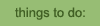 things to do